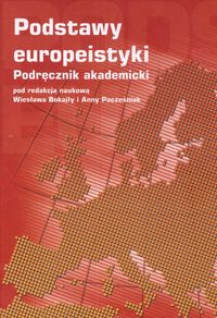 Podstawy europeistyki Podręcznik akademicki - Wiesław Bokajło, Anna (red.) Pacześniak