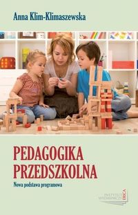 Pedagogika przedszkolna Nowa podstawa programowa - Anna Klim-Klimaszewska