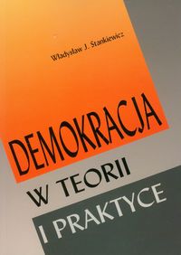 Demokracja w teorii i praktyce - Władysław J. Stankiewicz