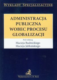Administracja publiczna wobec procesu globalizacji - Redakcja: Rudnicki Maciej, Jabłoński Maciej