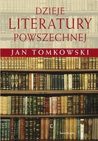 Dzieje literatury powszechnej - Jan Tomkowski