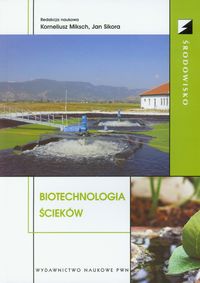Biotechnologia ścieków - Redakcja: Miksch Korneliusz, Sikora Jan